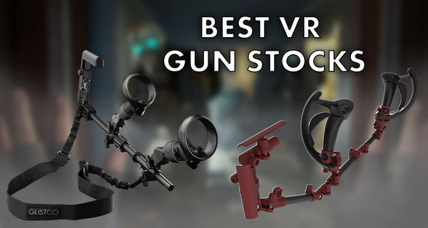 Lock and Load: The Best Gun Stocks for Oculus Rift S, Quest and Other VR - Glistco